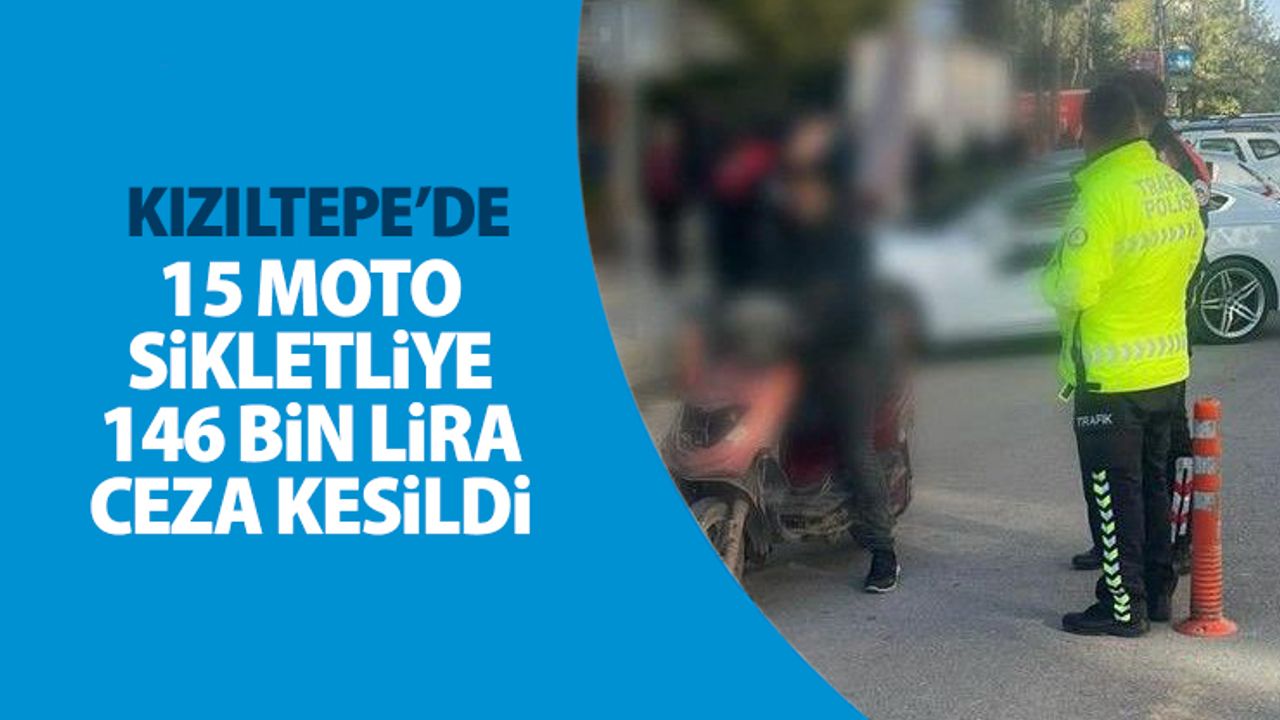 Kızıltepe'de 15 motosikletliye 146 bin lira ceza kesildi