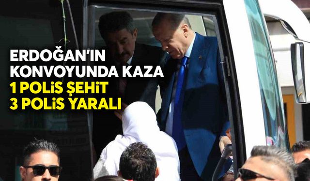Erdoğan'ın konvoyunda kaza; 1 polis şehit, 3 yaralı