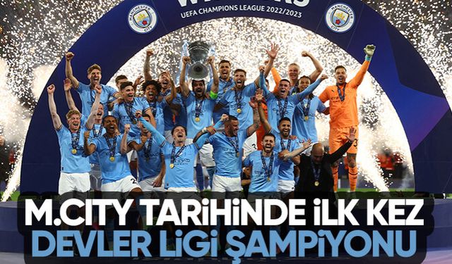 Manchester City, Şampiyonlar Ligi'ni kazandı