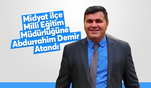 Midyat İlçe Milli Eğitim Müdürlüğüne Abdurrahim Demir Atandı
