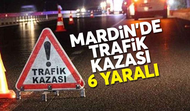 Mardin’deki Feci kazada : 6 kişi Yaralandı