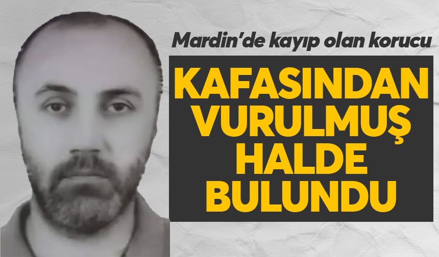 Mardin'de kayıp olan korucu başından vurulmuş halde ölü bulundu
